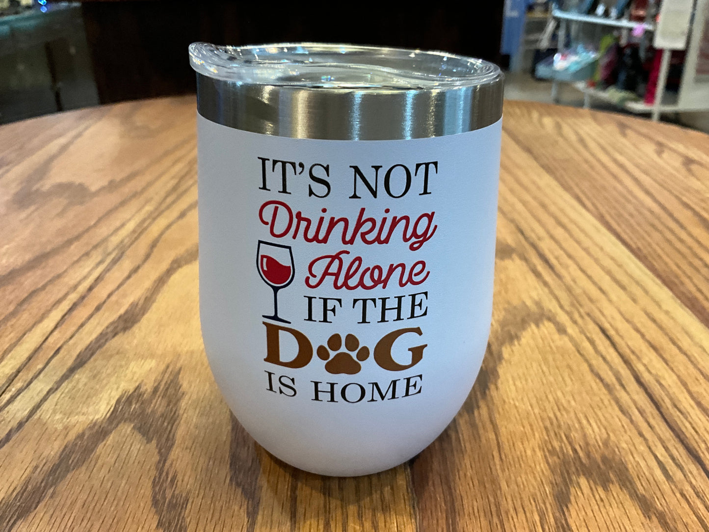 White Insulated Wine Tumbler (It’s Not Drinking Alone If The Dog Is Home)