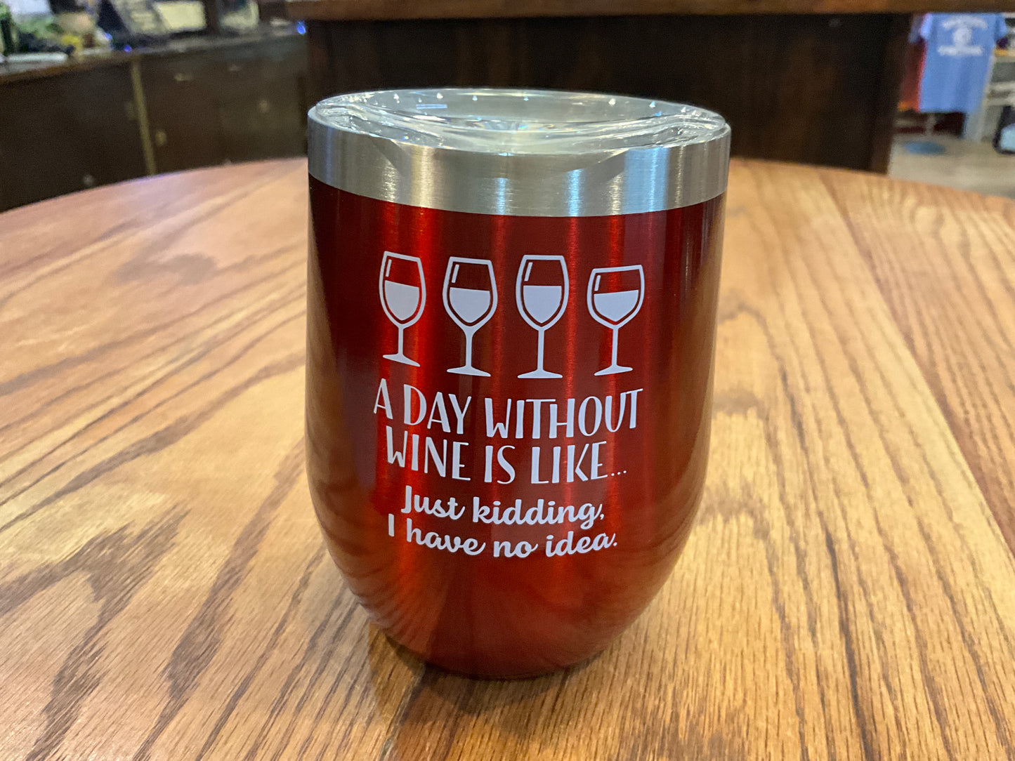 Red Insulated Wine Tumbler (A Day Without Wine Is Like… Just Kidding I Have No Idea)