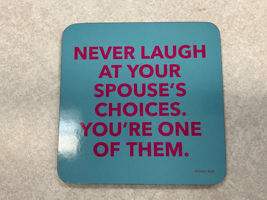 Coaster - Never laugh at your……